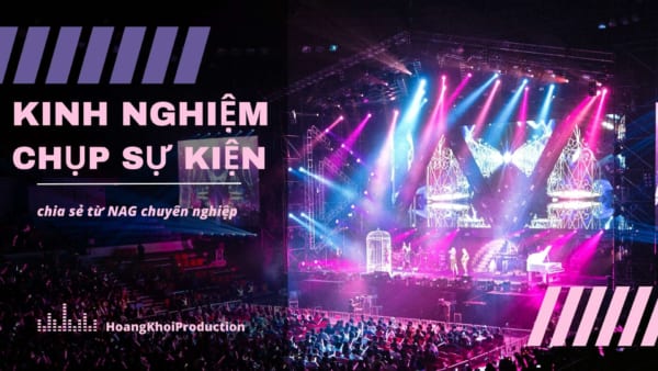 Kinh nghiệm chụp ảnh sự kiện -event